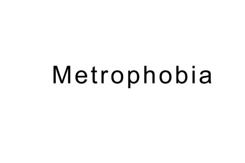 METROPHOBIA