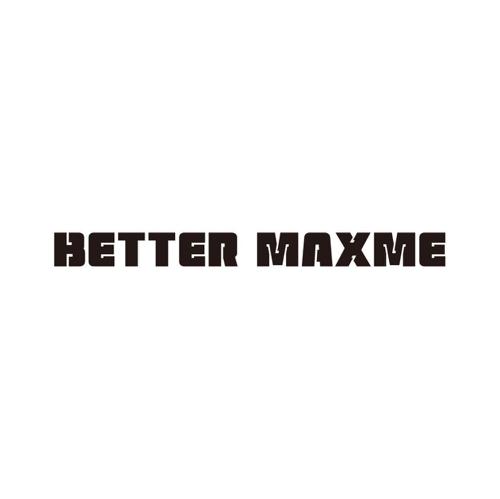 BETTERMAXME