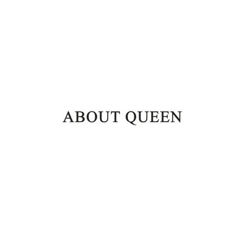 ABOUT QUEEN