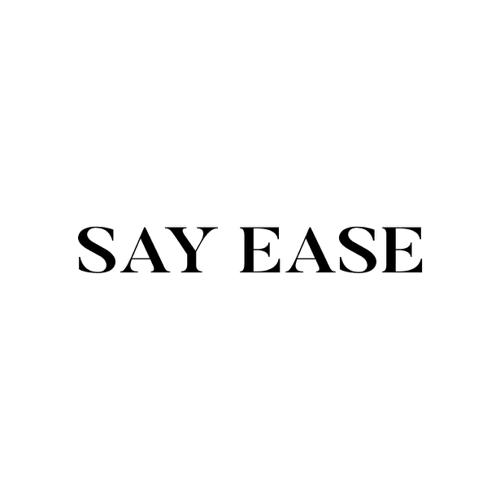SAY EASE